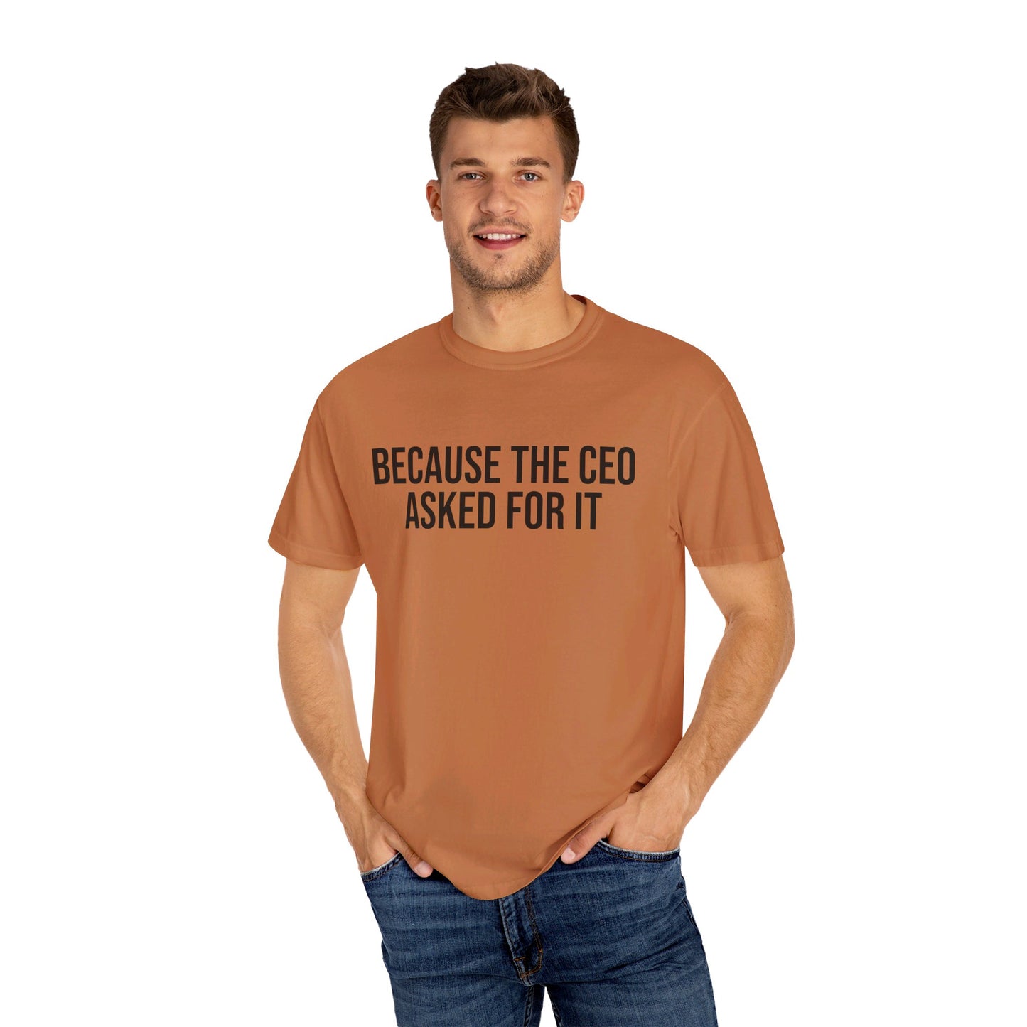 "Because the CEO Asked For It?" T Shirt